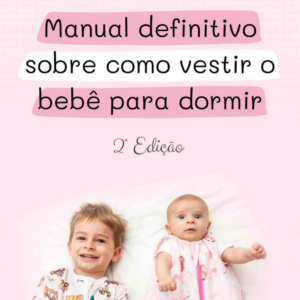 Ebook – Manual Definitivo Sobre Como Vestir o Bebê Para dormir – Segunda Edição